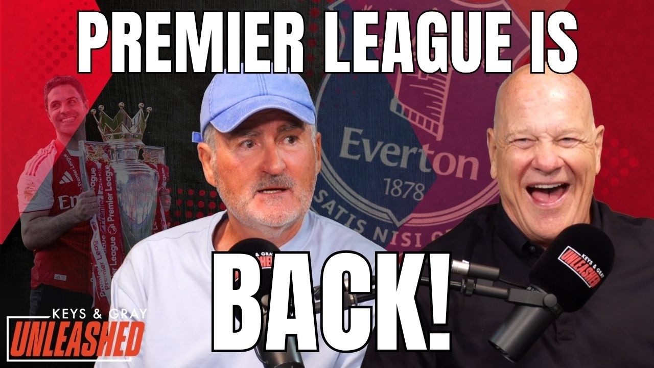 THREE THINGS EVERTON MUST DO THIS SEASON | Keys & Gray Unleashed