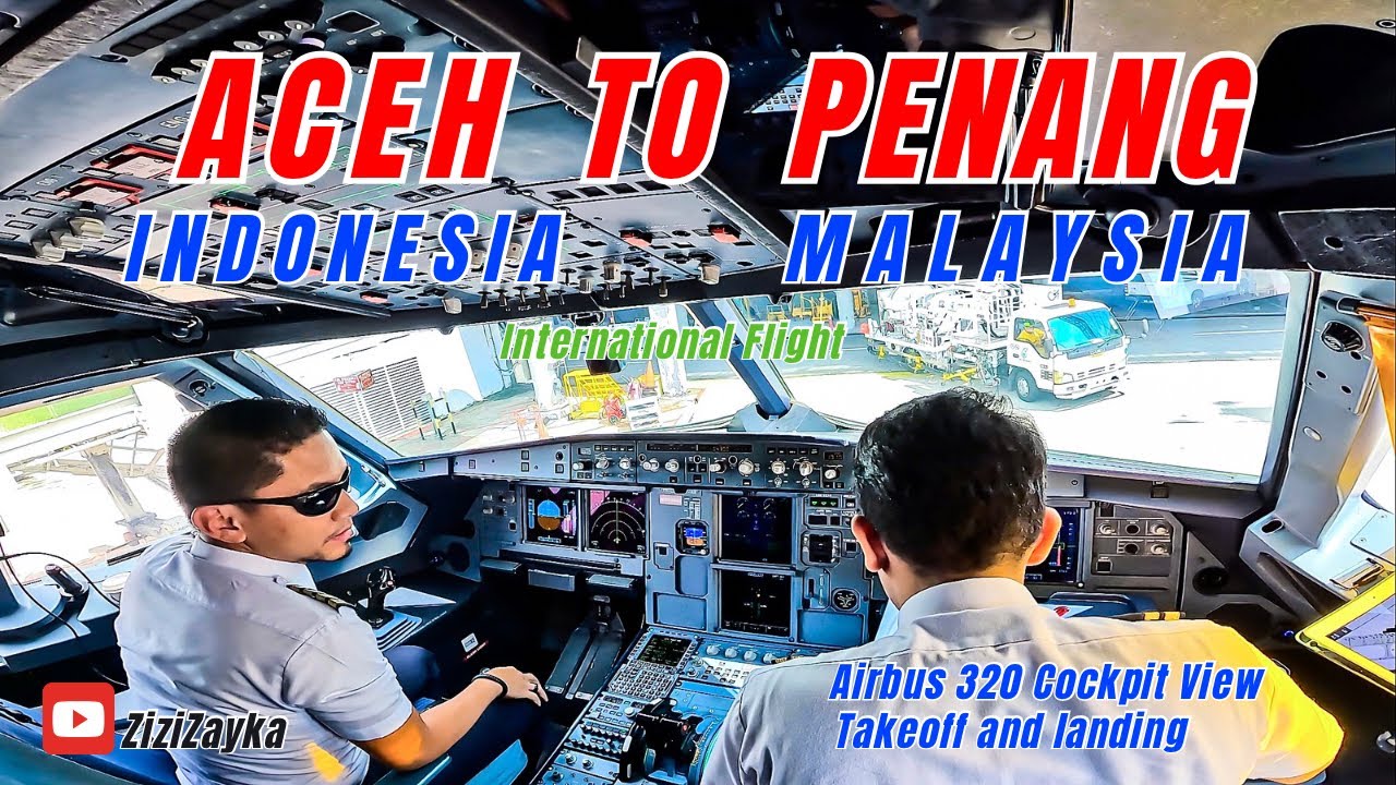 COCKPIT VIEW - ACEH TO PENANG MALAYSIA - AIRBUS 320 FULL TAKEOFF LANDING || Terbang ke Negri Jiran