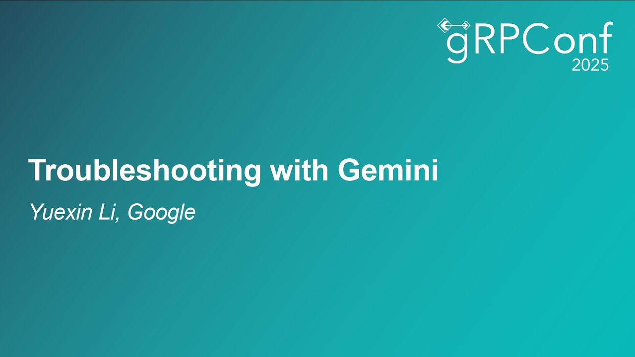 Troubleshooting with Gemini - Yuexin Li, Google