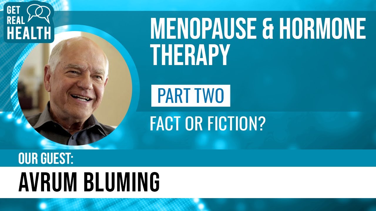 Menopause/hormone therapy, Pt. 2: fact or fiction? (w/ Avrum Bluming, USC) -Get Real Health