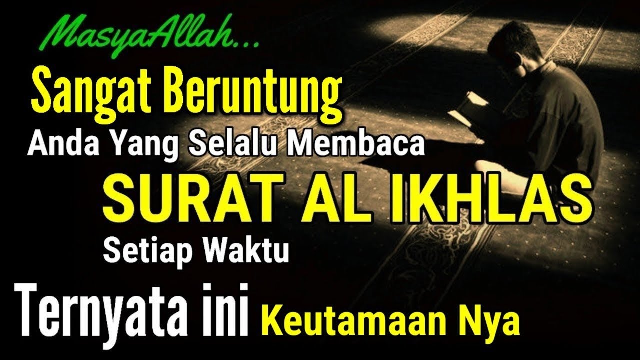 FADHILAH BACA AL IKHLAS, BERUNTUNG ORANG YANG SUKA BACA INI