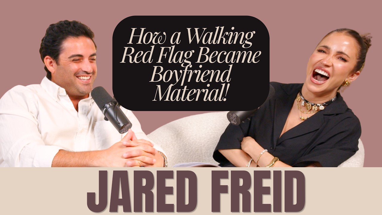 Jared Freid | How a Walking Red Flag Became Boyfriend Material!