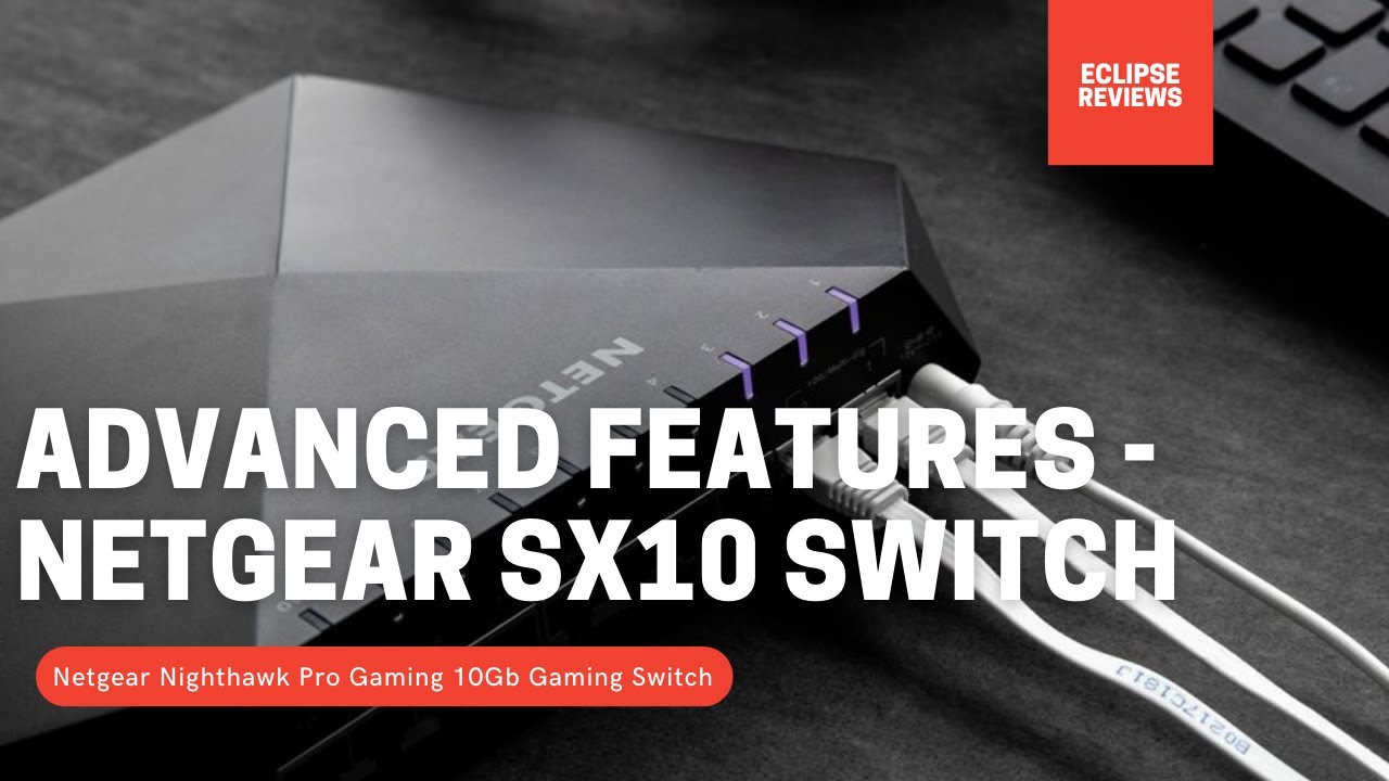 Расширенные возможности - NETGEAR Nighthawk Pro Gaming SX10 Pro Gaming Multi-Gig Ethernet Switch