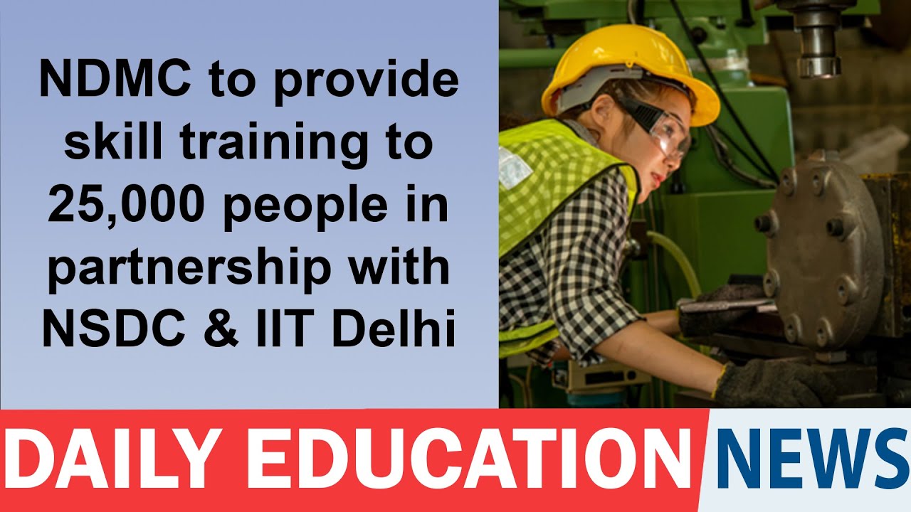 NDMC to provide skill training to 25,000 people in partnership with NSDC & IIT Delhi
