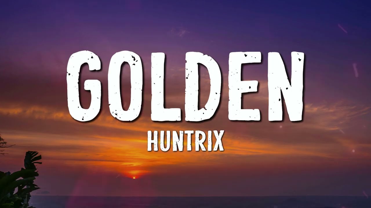 Huntrix - Golden (Lyrics) KPop Demon Hunters