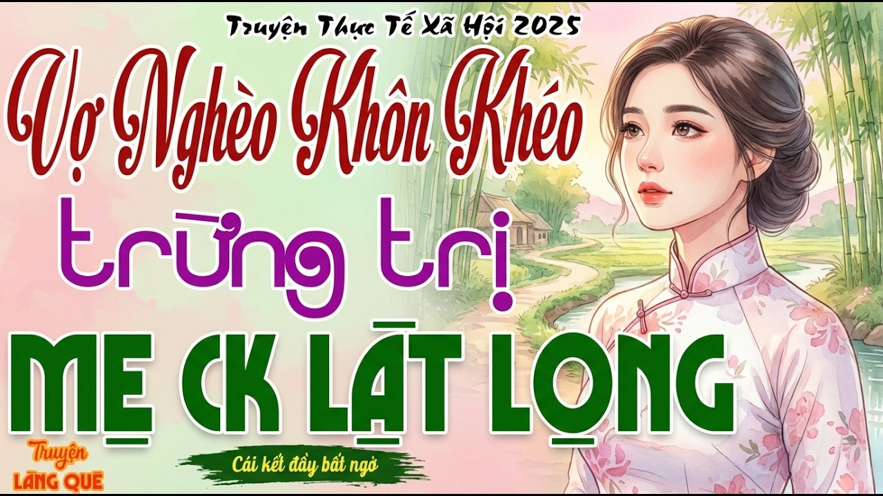 Vừa nghe đã thấy hấp dẫn： VỢ NGHÈO KHÔN KHÉO TRỪNG TRỊ MẸ CHỒNG LẬT LỌNG - Kể chuyện đêm khuya