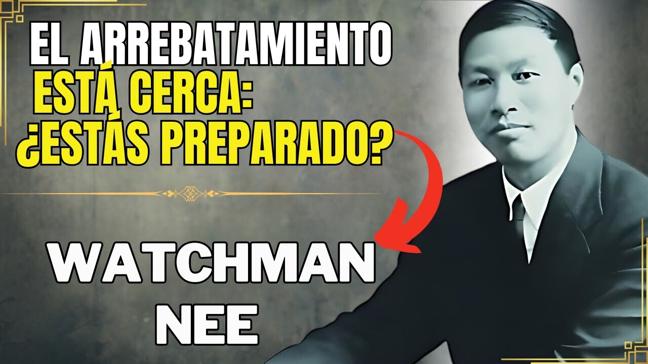 El CLAMOR  Final: ¡No Ignoren esta ADVERTENCIA DEL ARREBATAMIENTO - WATCHMAN NEE
