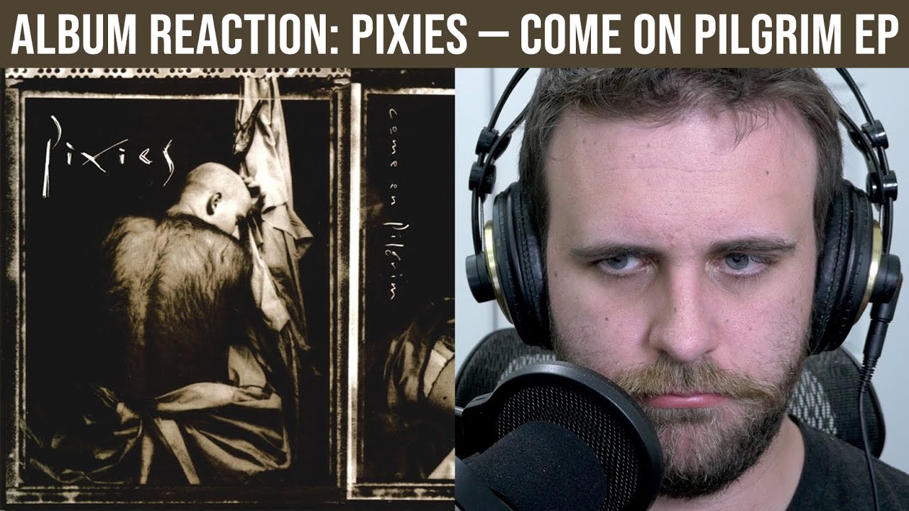 ALBUM REACTION: Pixies — Come On Pilgrim EP