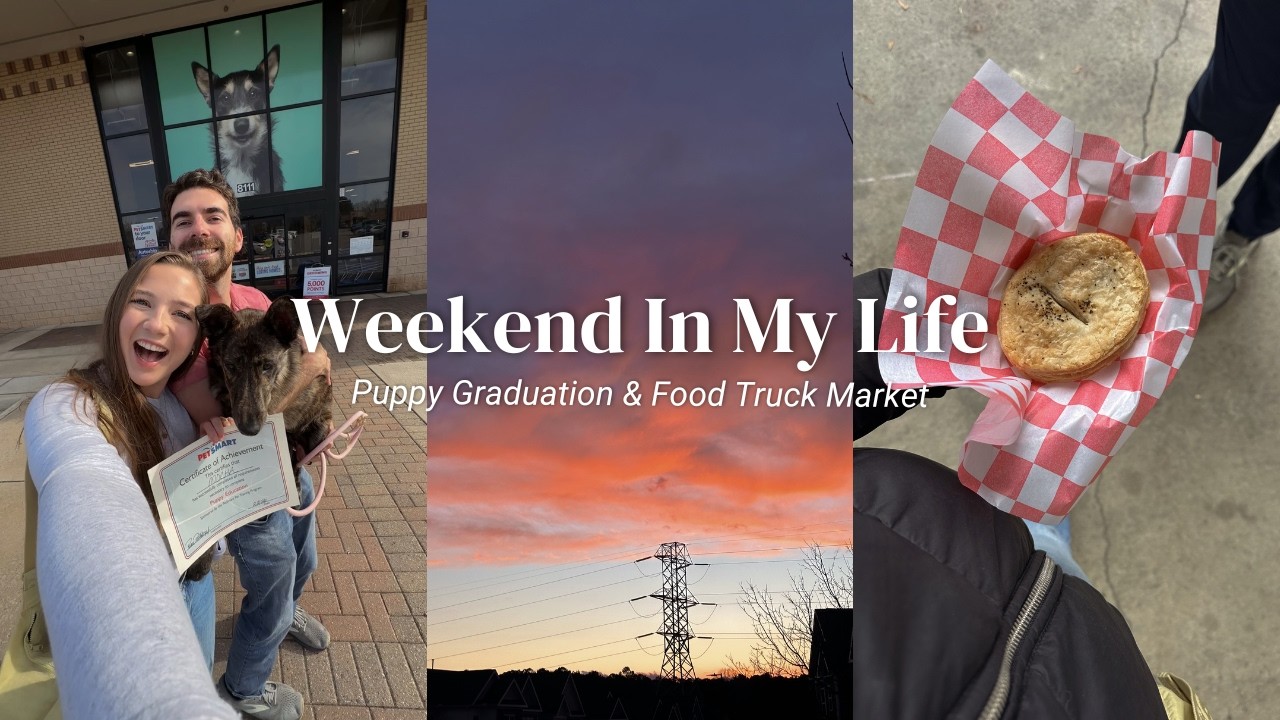 WEEKEND IN MY LIFE | puppy school graduation, food truck market, & cozy time at home 🎓 🐾 🍴 📝 🌧️