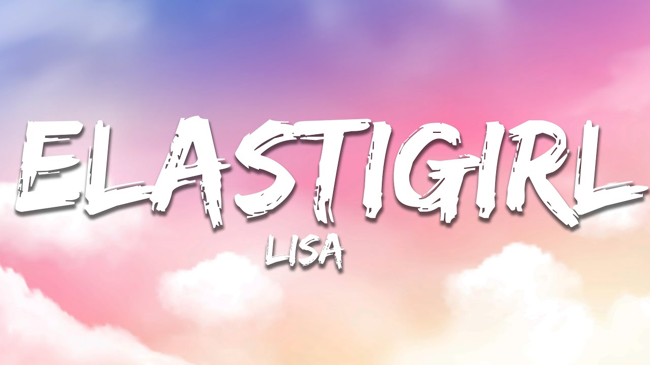 LISA - Elastigirl (Lyrics)