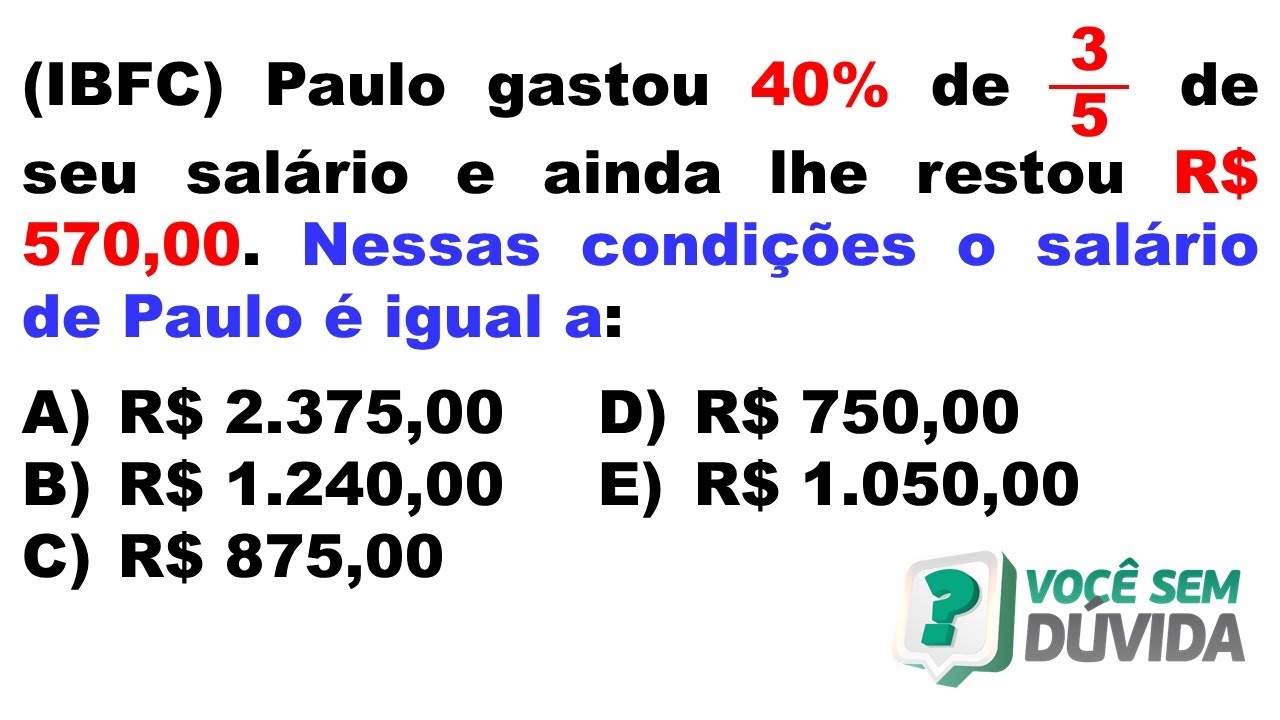 Paulo gastou 40% de 3/5  de seu salário e ainda lhe restou R$ 570,00. PORCENTAGENS E FRAÇÕES.