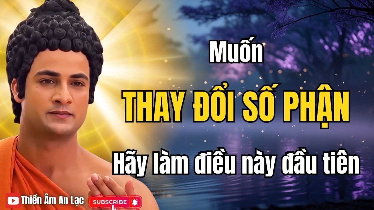 Muốn Thay Đổi Số Phận Hãy Làm Điều Này Theo Lời Phật Dạy !