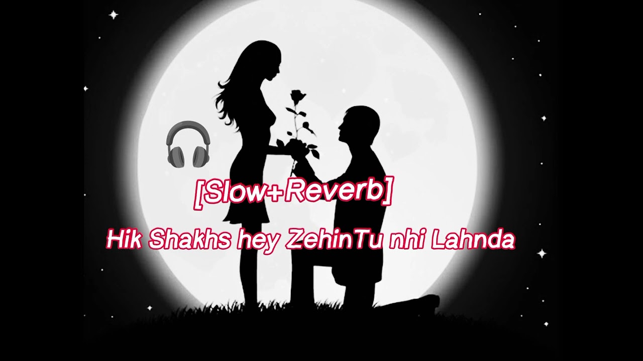 Hik Shakhs hey ZehinTu nhi Lahnda [Slow+Reverb] Song 