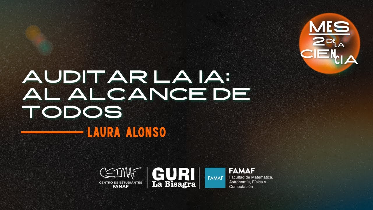 Auditar la IA: IA al alcance de todos - Dra. Laura Alonso Alemany - MES/2 de la Ciencia 2025