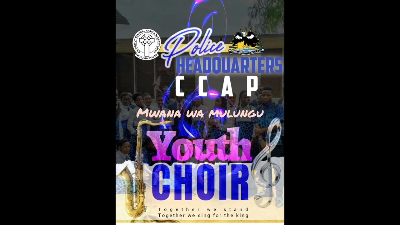 MWANA WA MULUNGU ~~@ POLICE HEADQUARTERS CCAP YOUTH CHOIR 