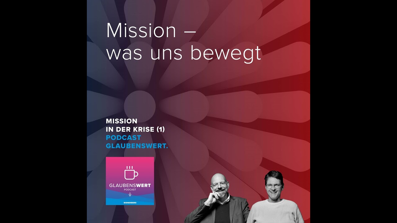 Mission in der Krise 1: Mission – was uns bewegt