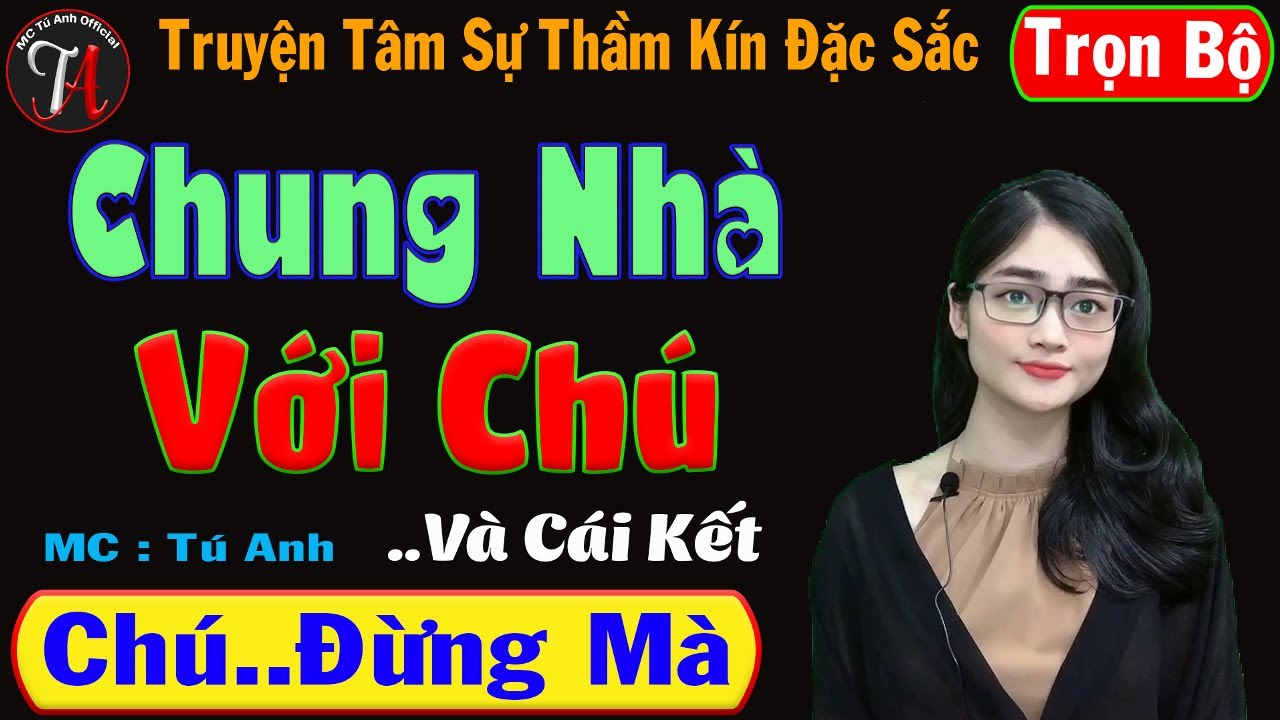 [ Trọn Bộ ] Chung Nhà Với Chú..Và Cái Kết - Nghe Tú Anh Kể Hay Mê Cả Người