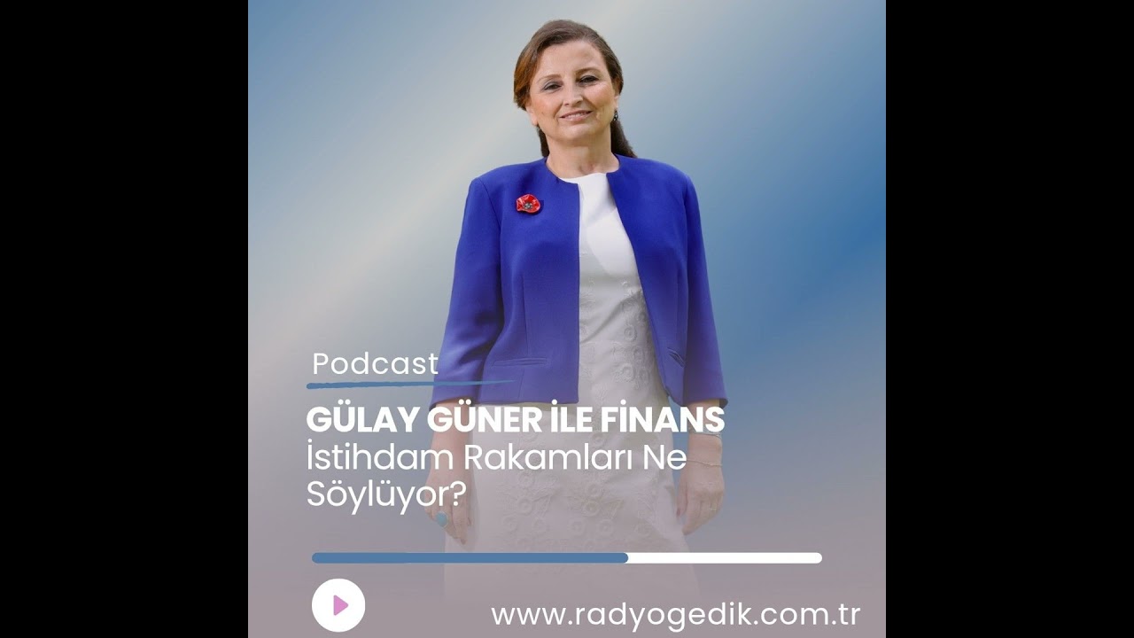 GÜLAY GÜNER İLE FİNANS-İstihdam Rakamları Ne Söylüyor?