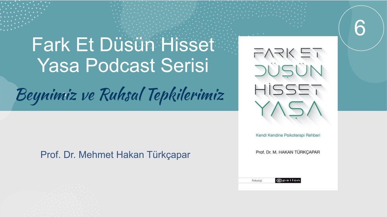 Fark Et Düşün Hisset Yaşa Podcast Serisi-6 Beynimiz ve Ruhsal Tepkilerimiz