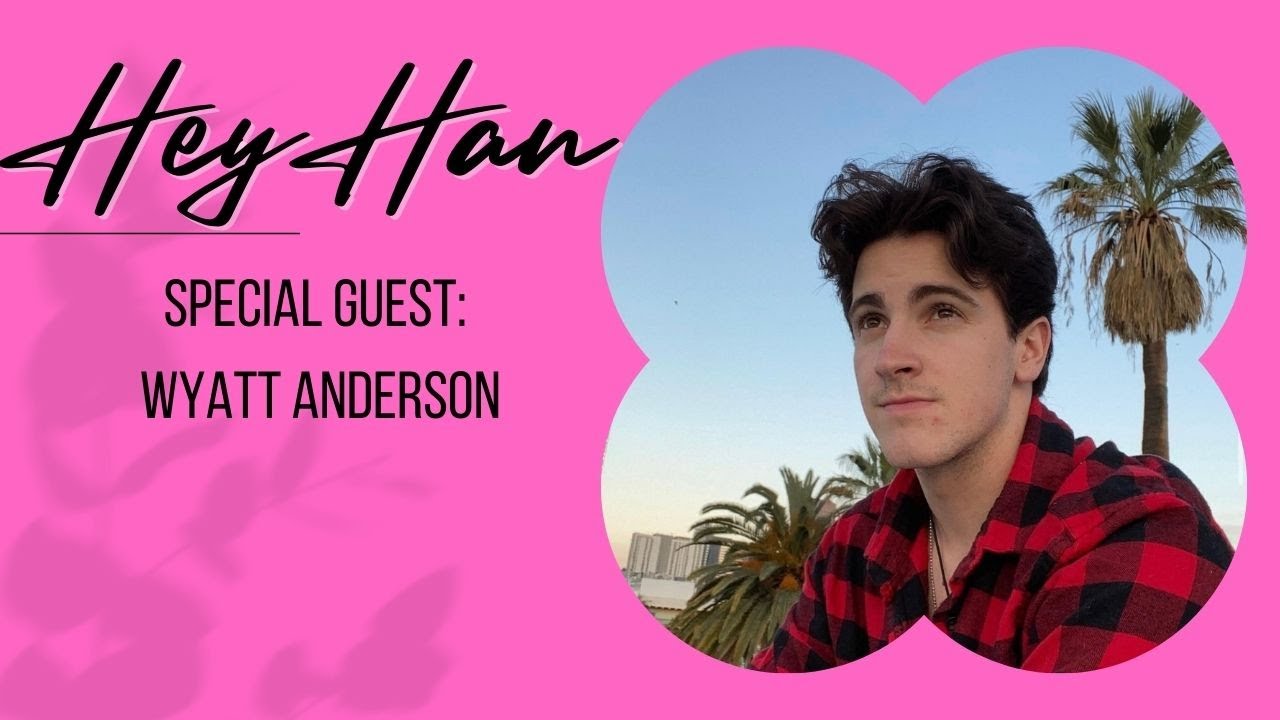 Hey Han with Hannah Fletcher Special Guest Wyatt Anderson