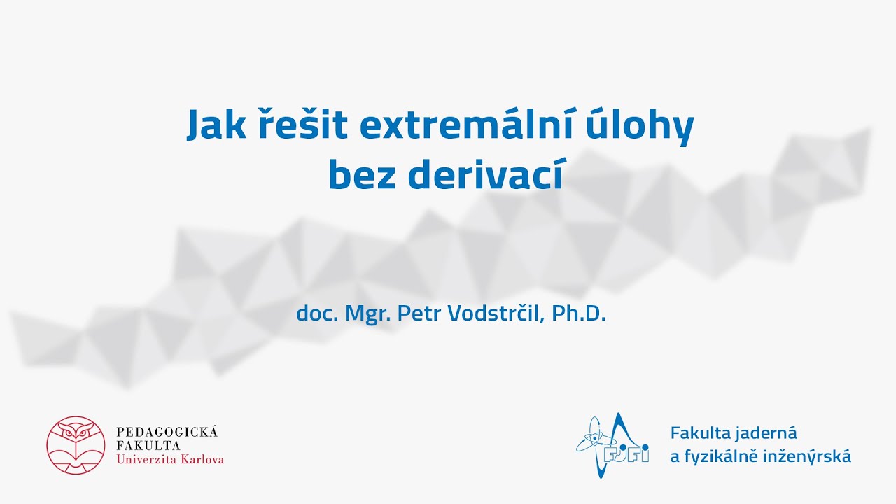 doc. Mgr. Petr Vodstrčil, Ph.D.: Jak řešit extremální úlohy bez derivací