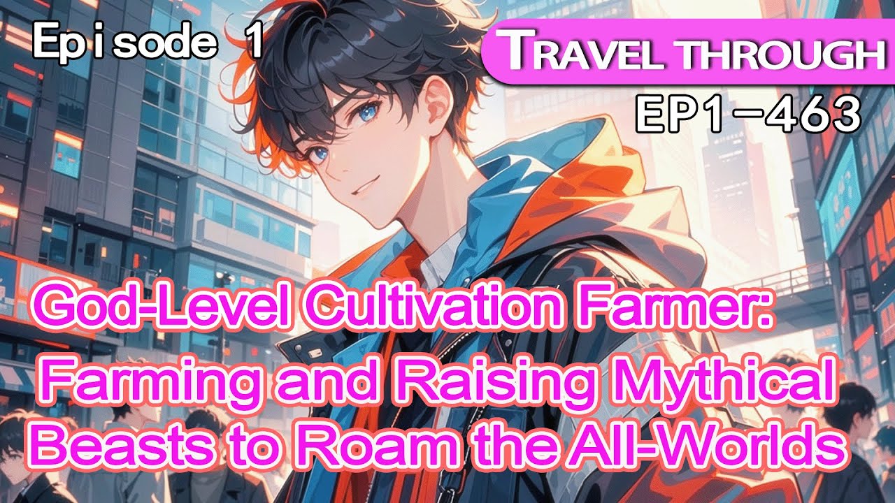 [villain]1:God-Level Cultivation Farmer:Farming and Raising Mythical Beasts to Roam the All-Worlds