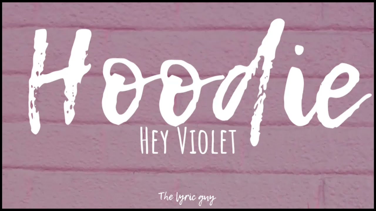 Hey Violet - Hoodie lyrics