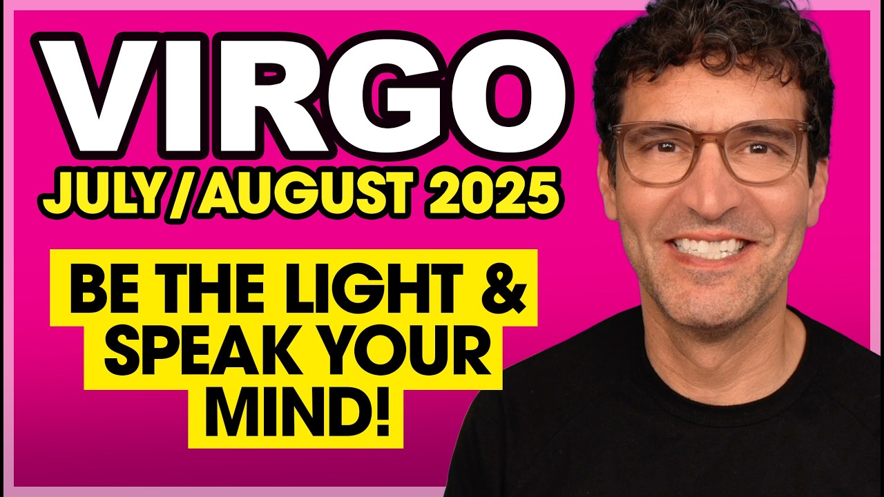 Virgo: Be the Light & Speak Your Mind! &bull; July & August 2025