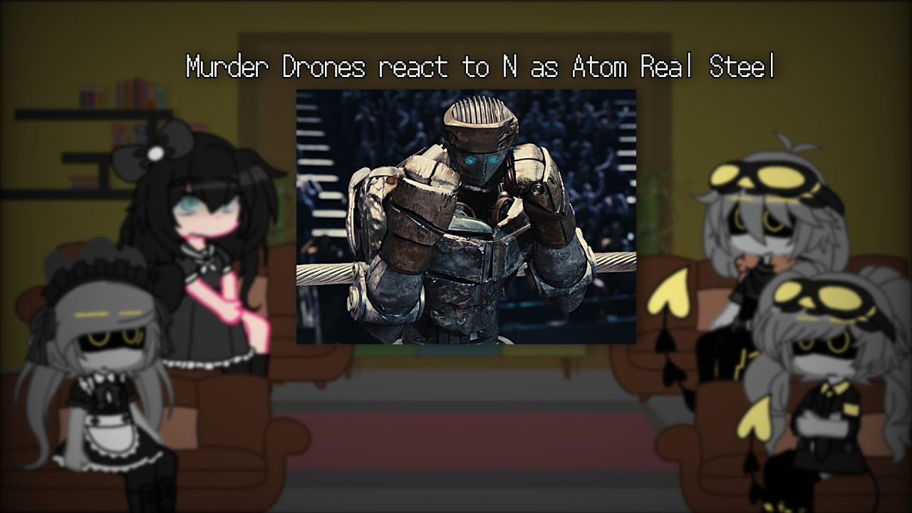 Murder Drones react to N as Atom Real Steel | Murder Drones 🤖💉 x Fandoms |