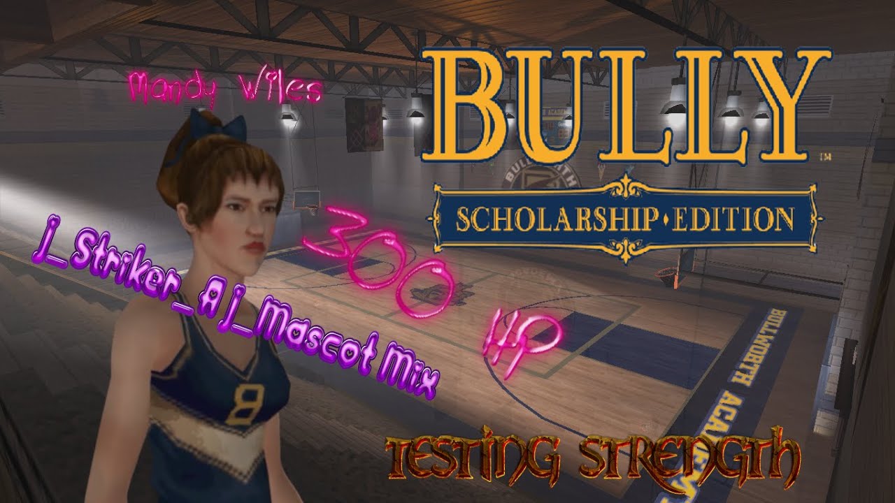 Bully SE Mandy Wiles Testing Strength (J_Mascot+J_Striker_A Mix) 300HP