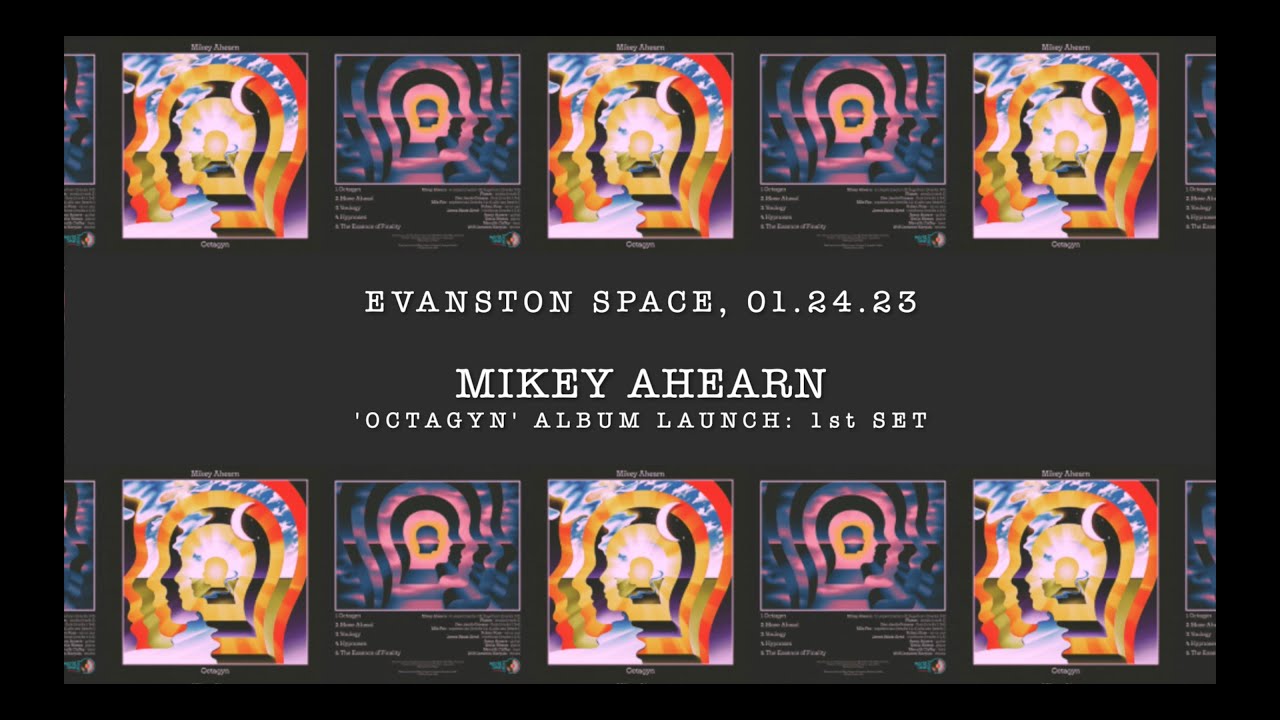 1st Set (FULL) | Mikey Ahearn LIVE @ Evanston SPACE | 'Octagyn' Album Launch (01.24.23)