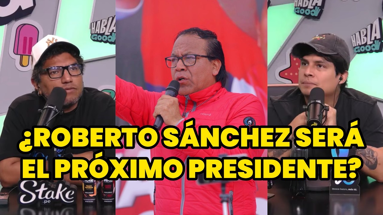 &iquest;ROBERTO S&Aacute;NCHEZ SER&Aacute; EL PR&Oacute;XIMO PRESIDENTE? | &iquest;QUI&Eacute;N LLEGAR&Aacute; A LA SEGUNDA VUELTA? | HABLA GOOD
