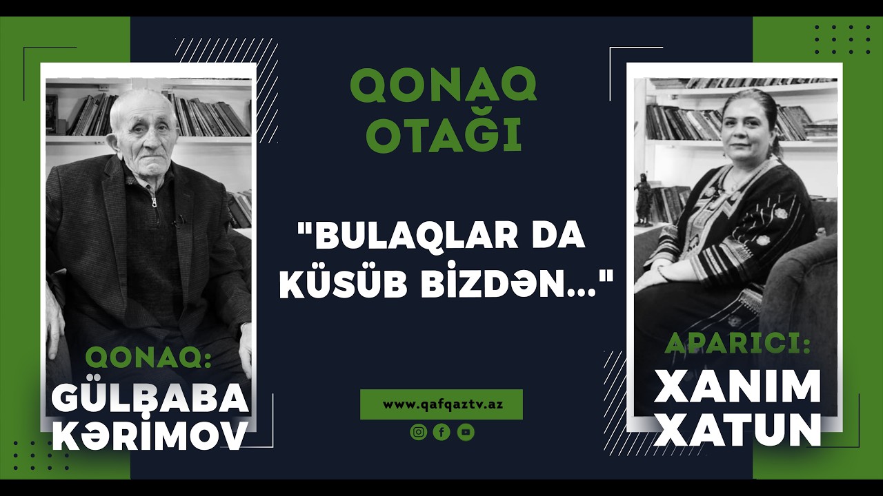 “Kəndimizdə bulaqlar quruyub…” – Gülbaba Kərimovdan gənclərə çağırış | Qonaq otağı