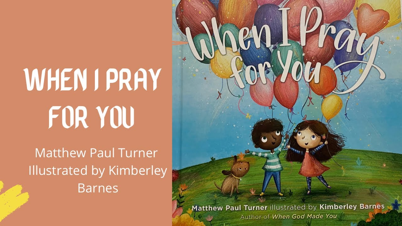 When I Pray for You | By: Matthew Paul Turner | Illustrated By: Kimberley Barnes
