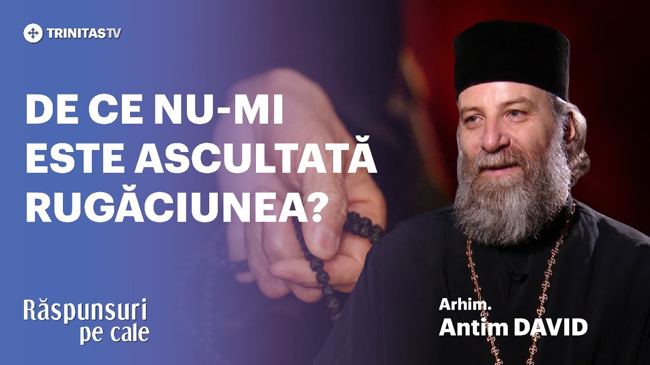 🔴 LIVE: De ce nu-mi este ascultată rugăciunea? Arhimandrit Antim DAVID #RăspunsuriPeCale