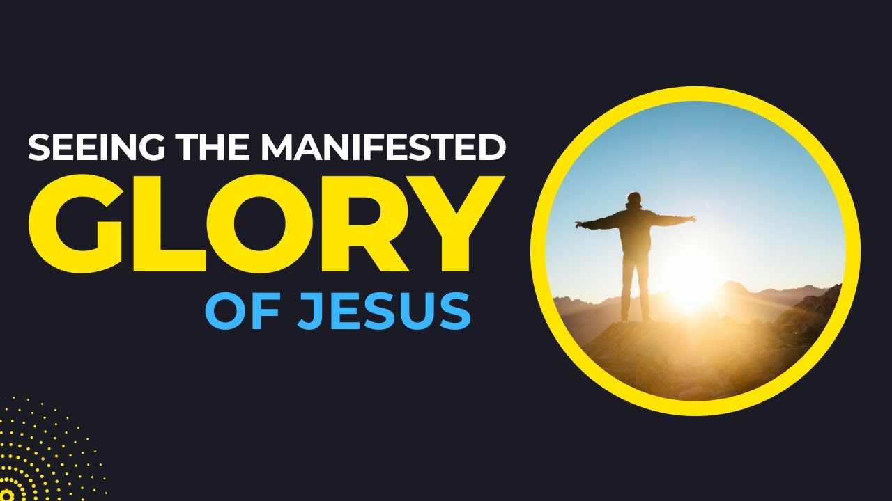 The Manifested Glory of Jesus