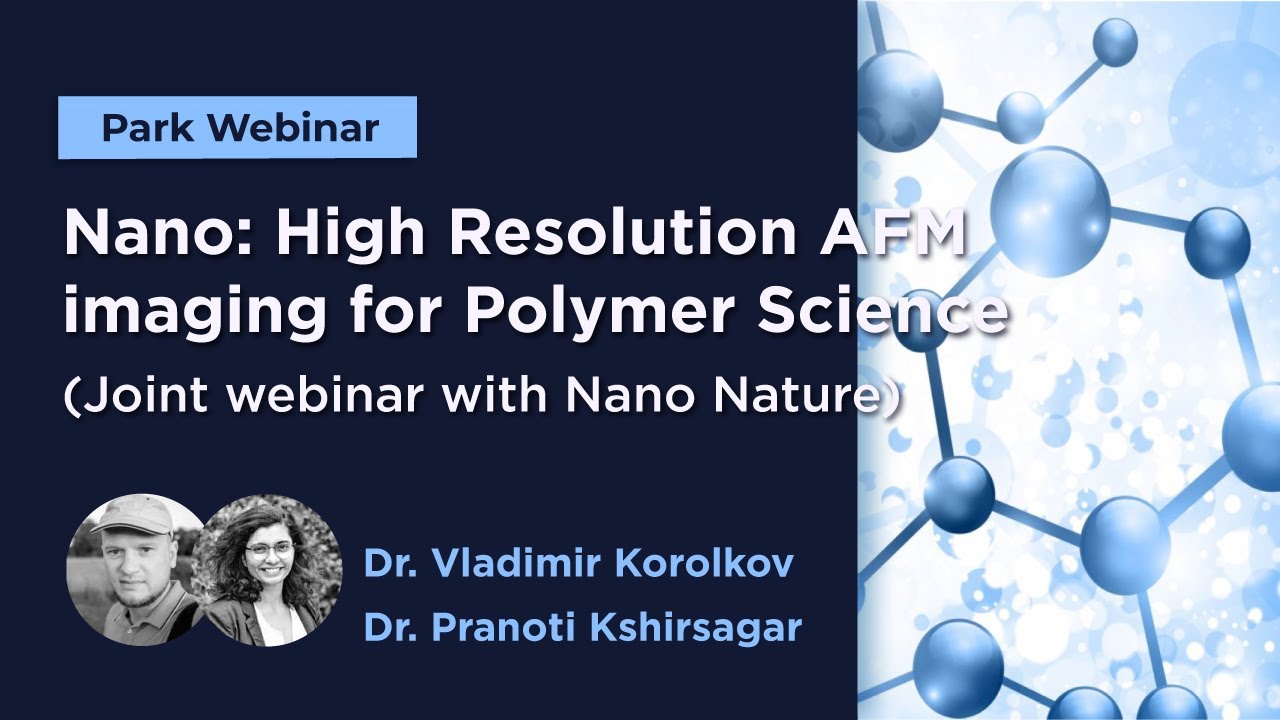 Nano: High Resolution AFM imaging for Polymer Science (Joint webinar with Nano Nature) |Park Systems