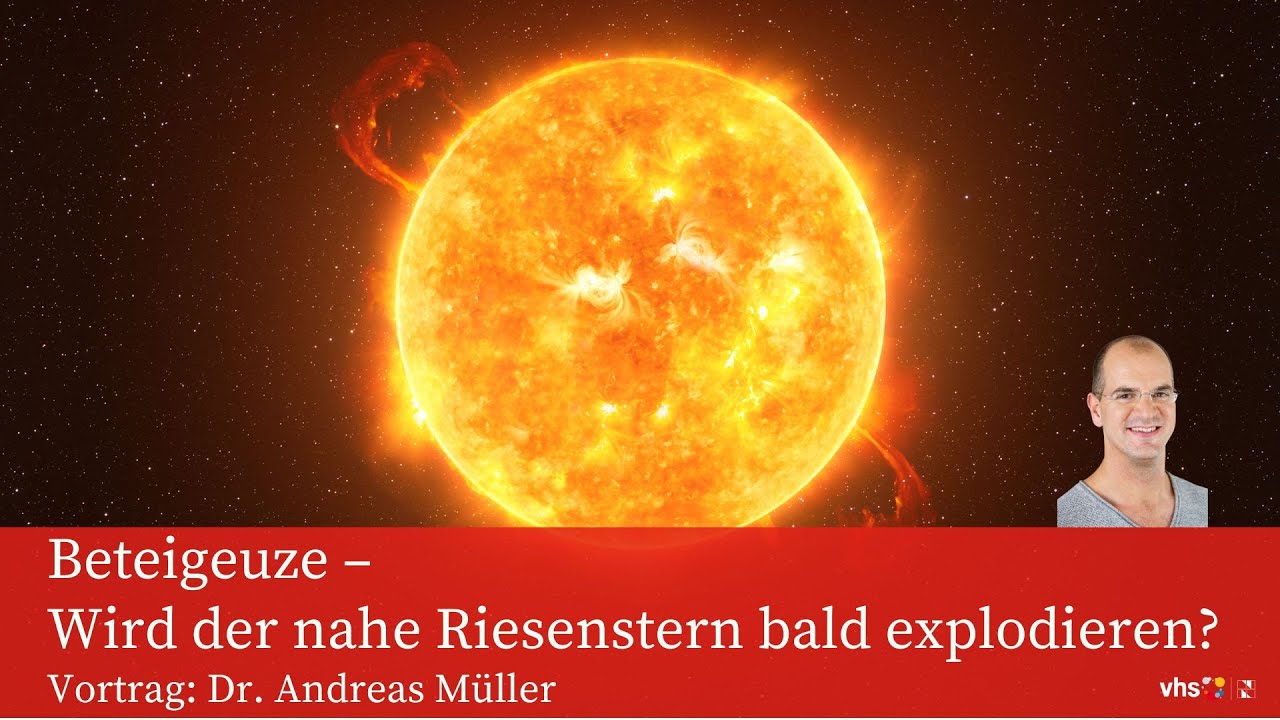 Beteigeuze &ndash; Wird der nahe Riesenstern bald explodieren? Vortrag Dr. Andreas M&uuml;ller