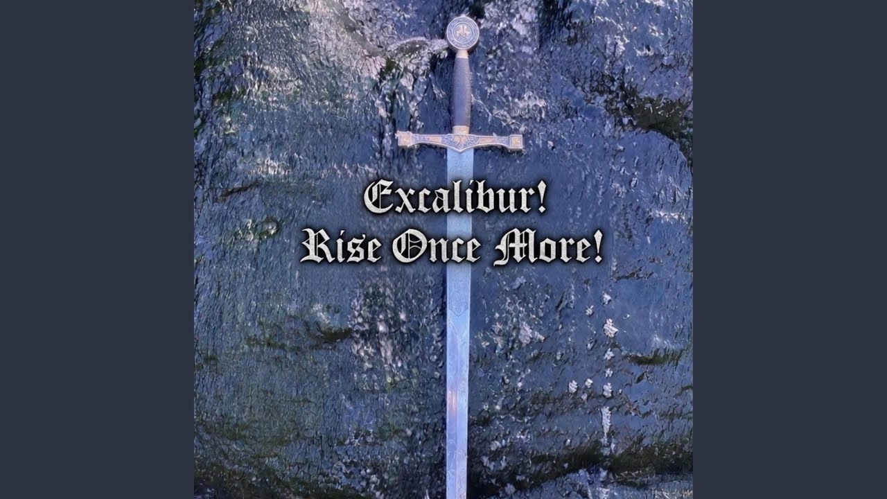 Excalibur! Rise Once More!