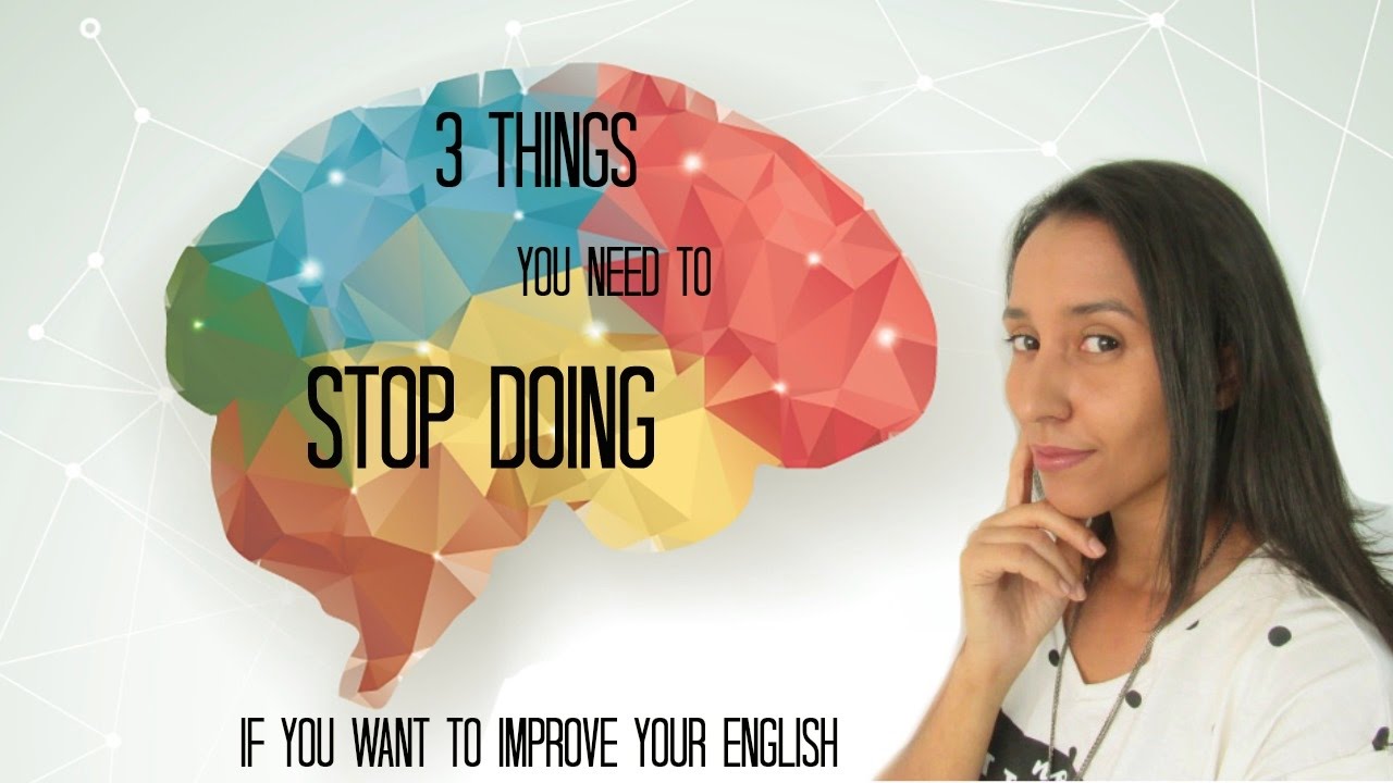 3 things You need to STOP doing If You want to Improve Your English