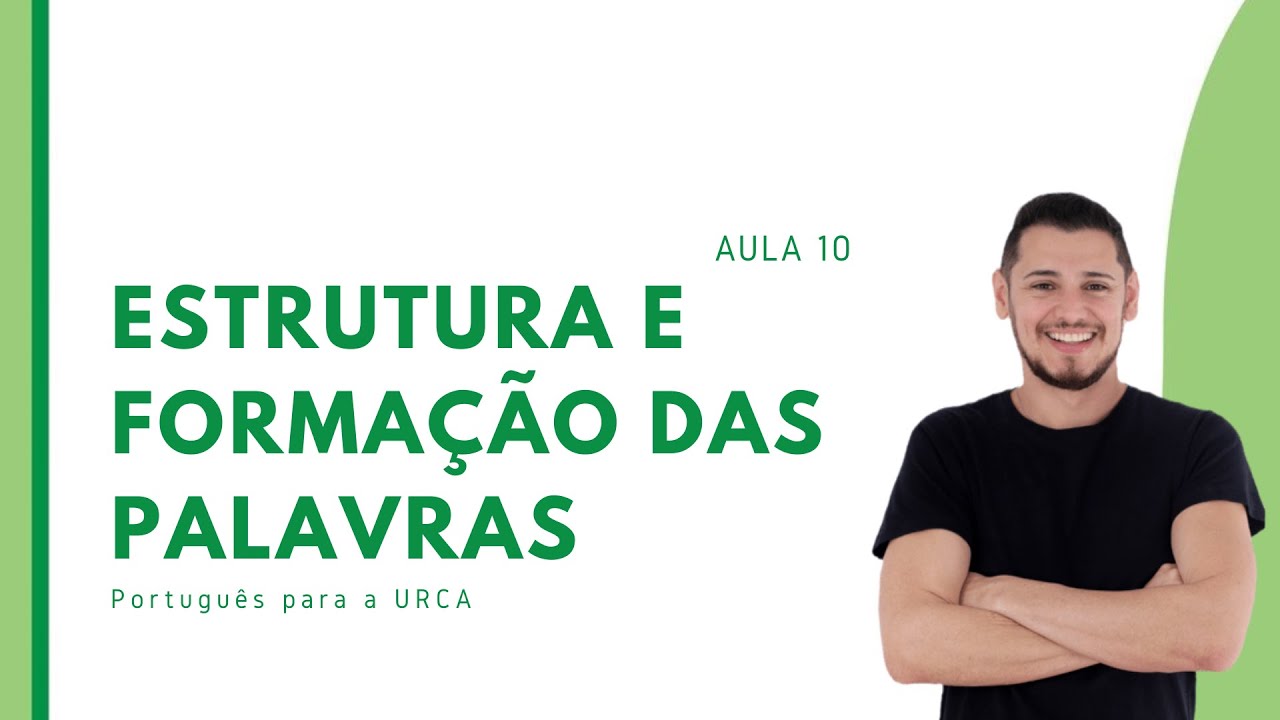 AULA 10 - Estrutura e Formação da Palavras