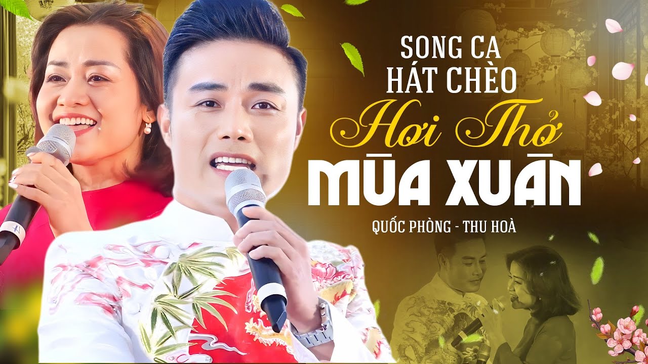 Song ca Hát Chèo Quốc Phòng Thu Hoà | Hát chèo Hơi Thở Mùa Xuân - Quốc Phòng hát chèo