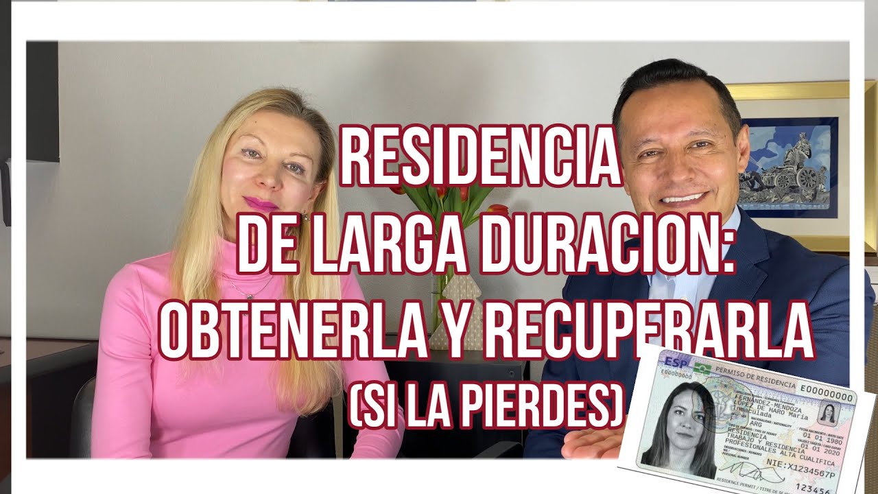 RESIDENCIA DE LARGA DURACION: OBTENERLA Y RECUPERARLA (si la pierdes).
