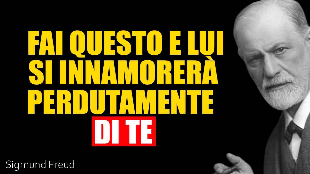 Solo queste due cose fanno innamorare perdutamente un uomo di te | Sigmund Freud