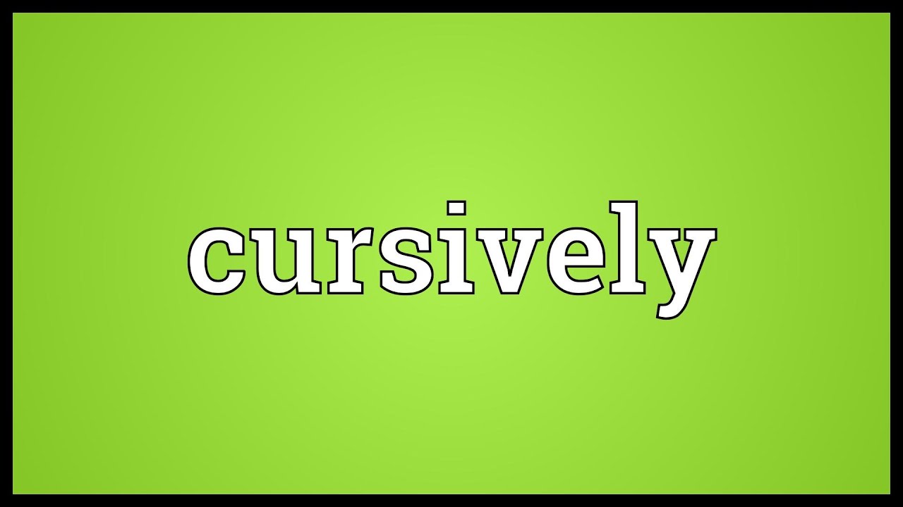 Cursively Meaning