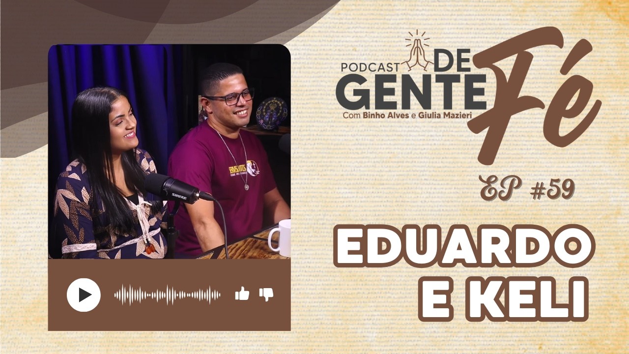 GENTE DE FÉ #59 EDUARDO E KELI