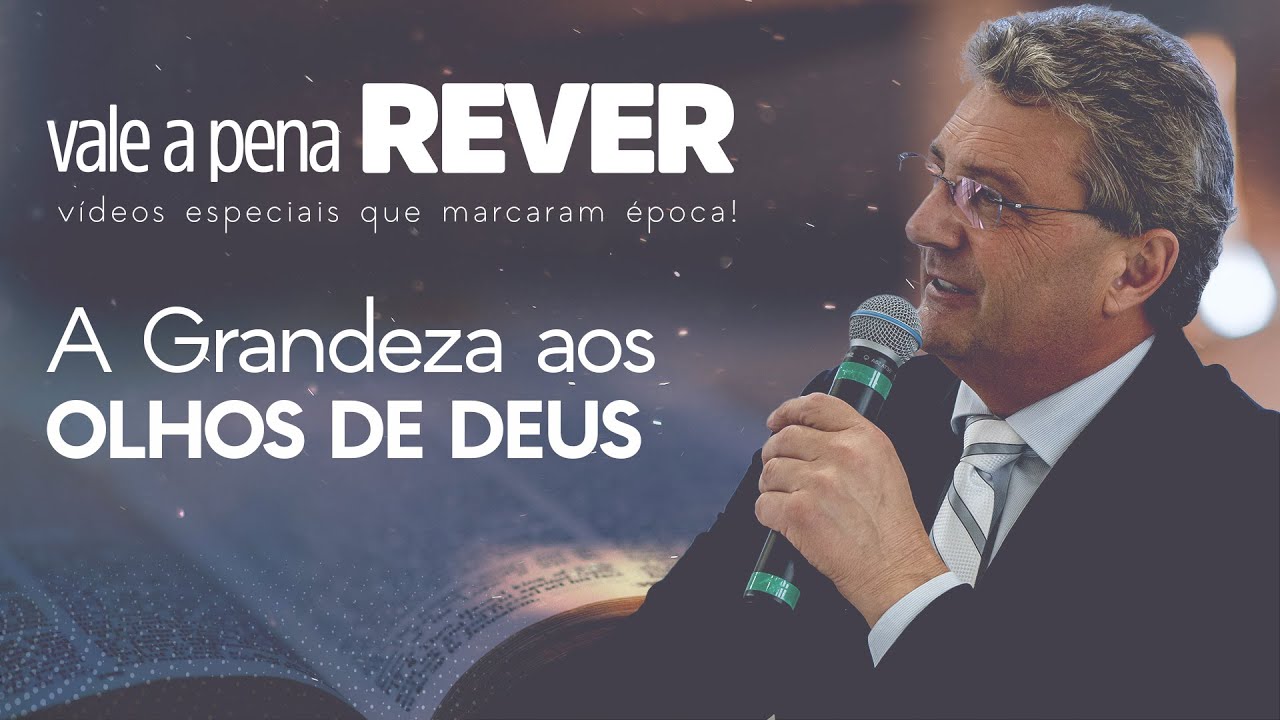 A GRANDEZA AOS OLHOS DE DEUS! | PR. GILSON GRÜDTNER | VALE A PENA REVER