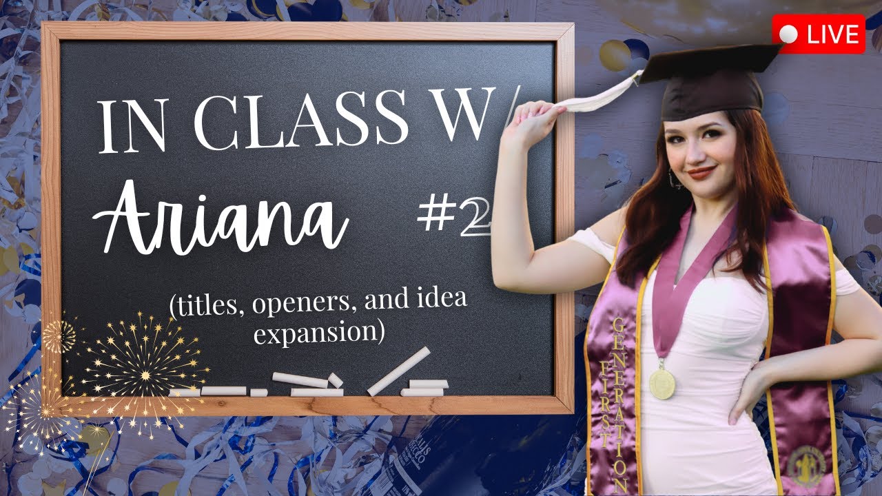 In Class w/ Ariana: Titles, Openers, and Idea Expansion | SESSION #2