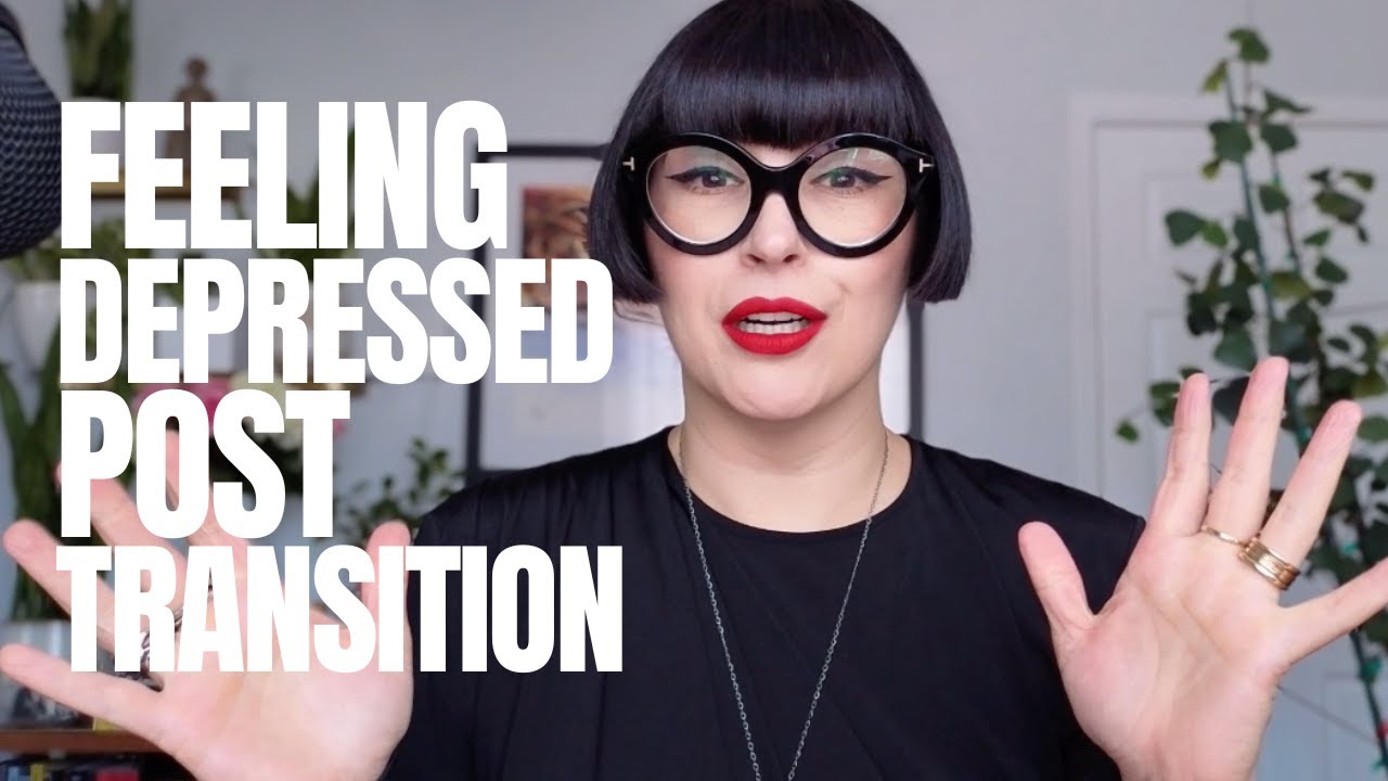 Post-Transition Depression: Why You Still Feel Empty After Transitioning.
