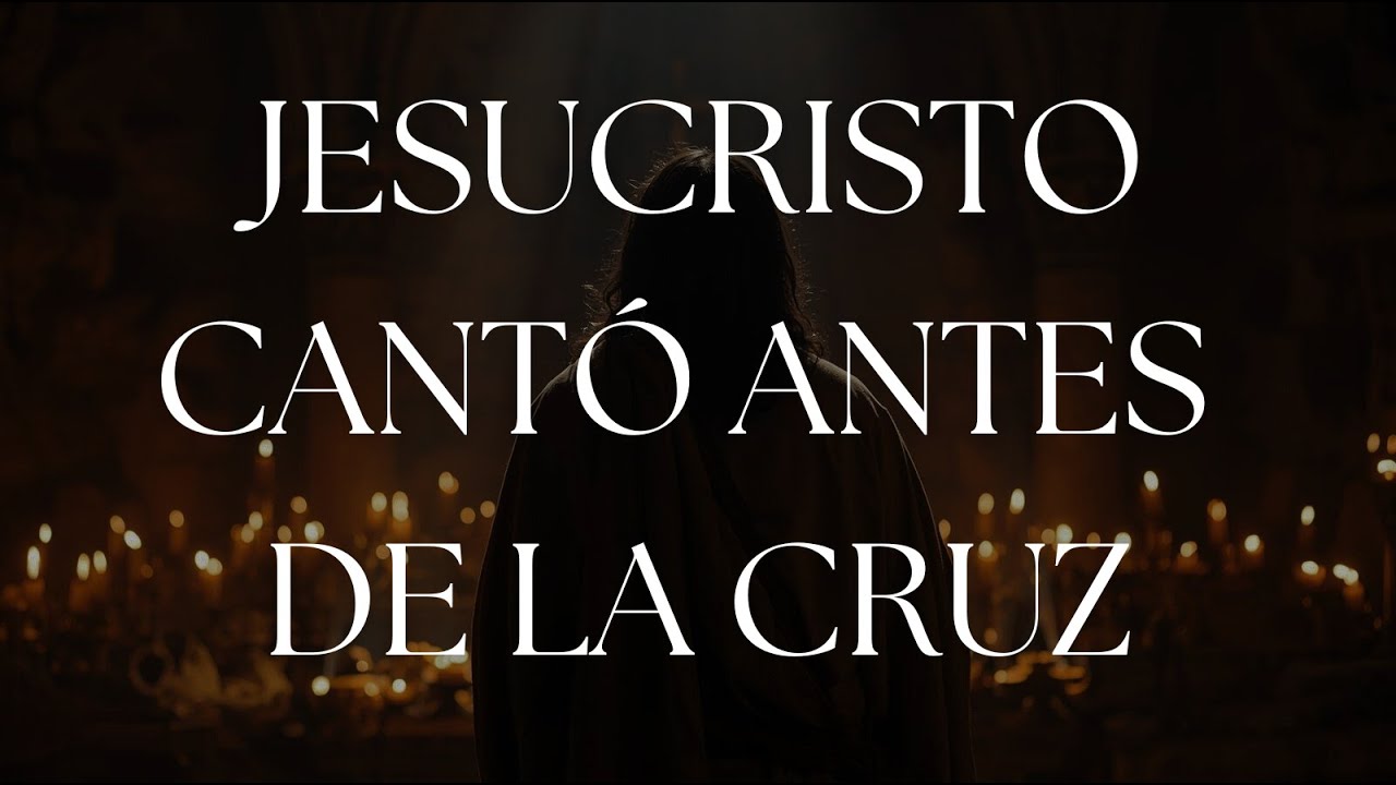 El Canto de Jesús antes de la Cruz | El Amor que Venció la Muerte